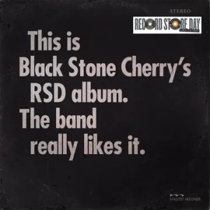 This is Black Stone Cherry's RSD Album. The Band Really Likes It.