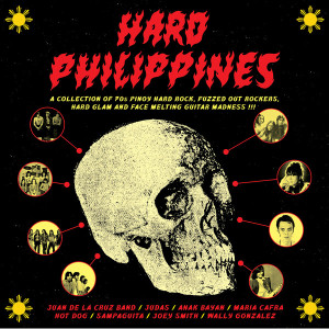 Hard Philippines: A Collection Of 70s Pinoy Hard Rock, Fuzzed Out Rockers, Hard Glam And Face Melting Guitar Madness !!!