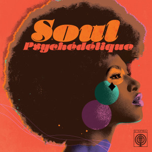 Soul Psychédélique (The Sounds of Psychedelic Soul & Funk 1967-2024) (White Vinyl)