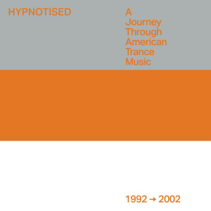Hypnotised: A Journey Through American Trance Music (1992 - 2002)