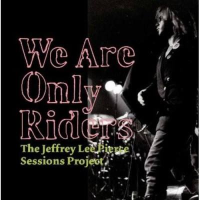 We Are Only Riders (The Jeffrey Lee Pierce Sessions Project)